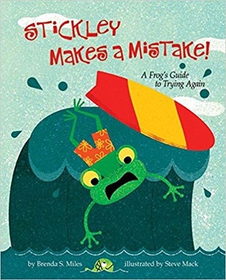 Stickley Makes a Mistake!: A Frog’s Guide to Trying Again