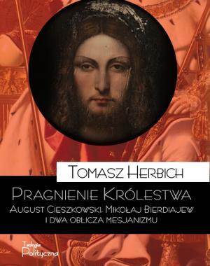 Pragnienie Królestwa. August Cieszkowski, Mikołaj Bierdiajew i dwa oblicza mesjanizmu