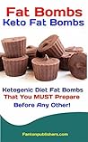 Fat Bombs: Keto Fat Bombs: Ketogenic Diet Fat Bombs That You MUST Prepare Before Any Other!