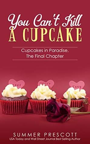 You Can't Kill A Cupcake: Cupcakes in Paradise, The Final Chapter (Kindle Edition)