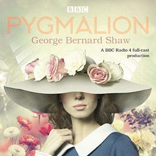 Pygmalion: A Brand New BBC Radio 4 Drama Plus the Story of the Play's Scandalous Opening Night