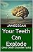 Your Teeth Can Explode: (And Other Disorder Facts)