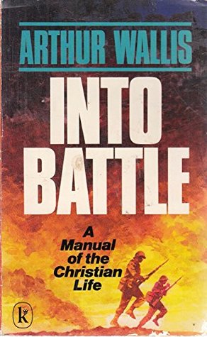 Into Battle;: A Manual of the Christian life