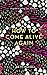 How to Come Alive Again: A ...