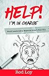 Help! I'm in Charge Help! I'm in Charge