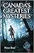 Canada's Greatest Mysteries by Peter Boer