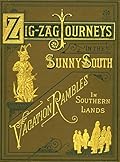 ZigZag Journeys in the Sunny South; or, Wonder Tales of Early American History: A Visit to the Scenes and Associations of the Early American Settlements in the Southern States and the West Indies
