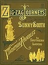 ZigZag Journeys in the Sunny South; or, Wonder Tales of Early American History: A Visit to the Scenes and Associations of the Early American Settlements in the Southern States and the West Indies ZigZag Journeys in the Sunny South; or, Wonder Tales of Early American History: A Visit to the Scenes and Associations of the Early American Settlements in the Southern States and the West Indies