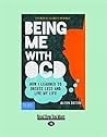 Being Me with OCD: How i Learned to Obsess less and Live my Life [large print edition]