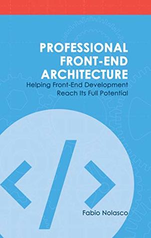 Professional Front-end Architecture: Helping Front-End Development Reach Its Full Potential (Kindle Edition)