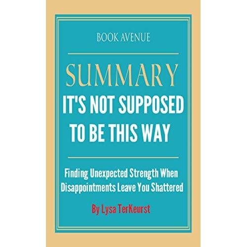 Summary Of It S Not Supposed To Be This Way By Lysa Terkeurst By Book Avenue