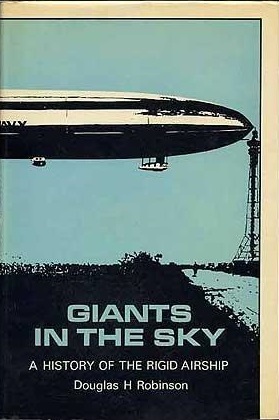 Giants In The Sky: A History Of The Rigid Airship (Hardcover)