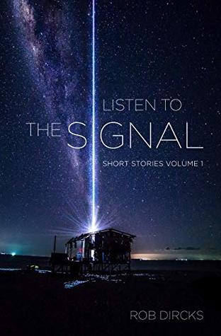 Listen To The Signal: Short Stories Volume 1 (Kindle Edition)