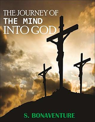 The Journey of the Mind into God: The Journey of the Mind into God (Kindle Edition)