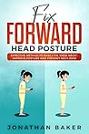 Fix Forward Head Posture: Effective Method To Easily Fix "Desk Neck", Improve Posture And Prevent Neck Pain