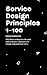 Service Design Principles 1–100: 100 ideas to improve the user and customer experience in simple and practical ways.