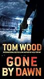 Gone by Dawn by Tom Wood Gone by Dawn by Tom Wood