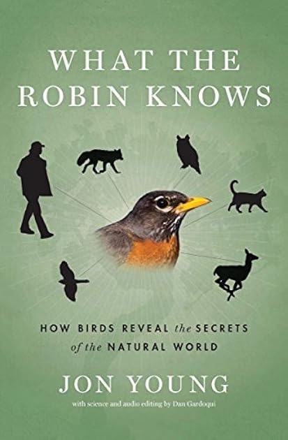 What the Robin Knows: How Birds Reveal the Secrets of the Natural World