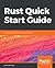 Rust Quick Start Guide: The easiest way to learn Rust programming