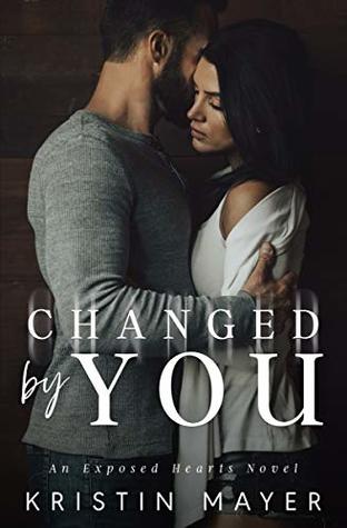 Changed By You (Exposed Hearts, #3)