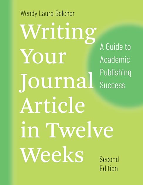 Writing Your Journal Article in Twelve Weeks: A Guide to Academic Publishing Success