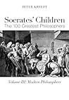 Socrates' Children: Modern: The 100 Greatest Philosophers