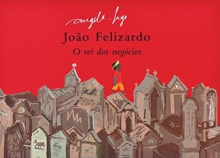 João Felizardo - O Rei dos Negócios (Hardcover)