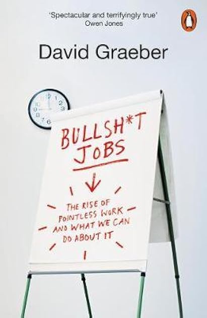 Bullshit Jobs: The Rise of Pointless Work and What We Can Do About It