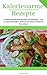Kalorienarme Rezepte: 27 leckere kalorienarme Rezepte zum Abnehmen – Inkl. 27 Tage Abnehmplan, Stoffwechsel optimal ankurbeln & Fett verlieren (German Edition)