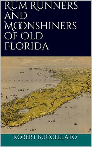Rum Runners and Moonshiners of Old Florida (Old Florida Series Book 1)