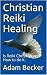Christian Reiki Healing by Adam Becker