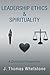 Leadership Ethics & Spiritu...