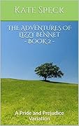 The Adventures of Lizzy Bennet - Book 2: A Pride and Prejudice Variation