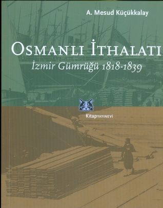 Osmanlı İthalatı: İzmir Gümrüğü 1818-1839