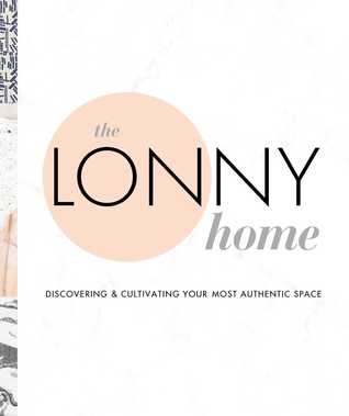 The Lonny Home: Discovering & Cultivating Your Authentic Space (Hardcover)