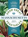 Grow Great Vegetables in Massachusetts by Marie Iannotti