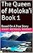 The Queen of Moloka'i Book 1: Based On A True Story