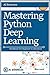 Mastering Python Deep learning: Handbook for Beginners to Advanced