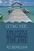 Getting There...: The Story Within the Life Becoming the Life Within the Story!