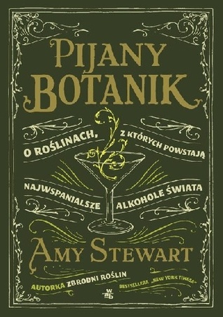 Pijany botanik. O roślinach, z których powstają najwspanialsze alkohole świata