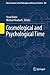 Cosmological and Psychological Time (Boston Studies in the Philosophy and History of Science Book 285)