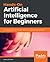 Hands-On Artificial Intelligence for Beginners: An introduction to AI concepts, algorithms, and their implementation
