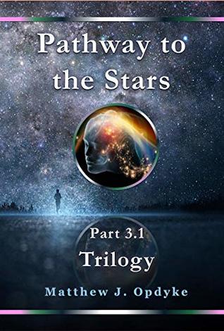 Pathway to the Stars: Part 3.1, Trilogy (Pathway to the Stars: Trilogy Book 1)