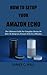 HOW TO SETUP YOUR AMAZON ECHO: The Ultimate Guide For Complete Novice On How To Setup an Amazon Echo In 5 Minutes.