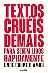 Book cover for Textos cruéis demais para serem lidos rapidamente – Onde dorme o amor (Textos cruéis demais, #2)