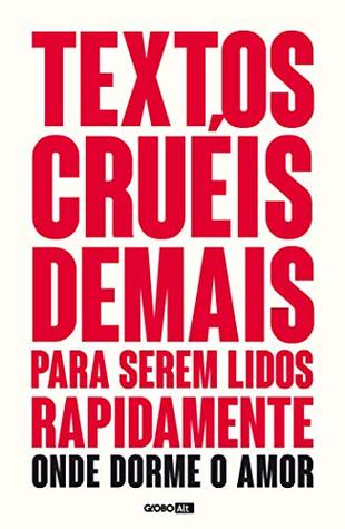 Textos cruéis demais para serem lidos rapidamente – Onde dorme o amor (Textos cruéis demais, #2)