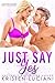 Just Say Yes (Love Drunk, #3)