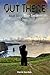 Out There - Book Six: The S...