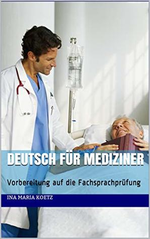 Deutsch für Mediziner: Vorbereitung auf die Fachsprachprüfung (German Edition)
