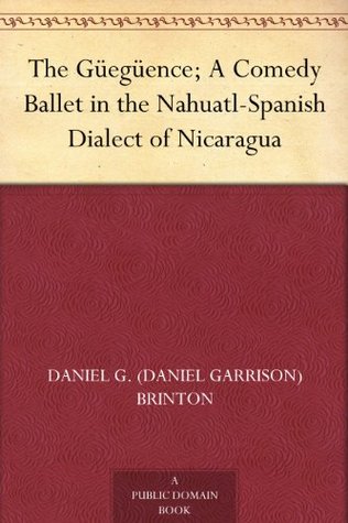 The Güegüence; A Comedy Ballet in the Nahuatl-Spanish Dialect of Nicaragua (Kindle Edition)